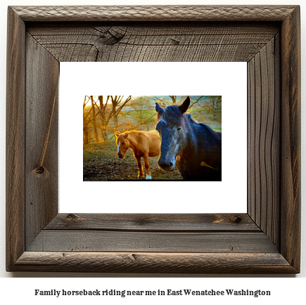 family horseback riding near me in East Wenatchee, Washington